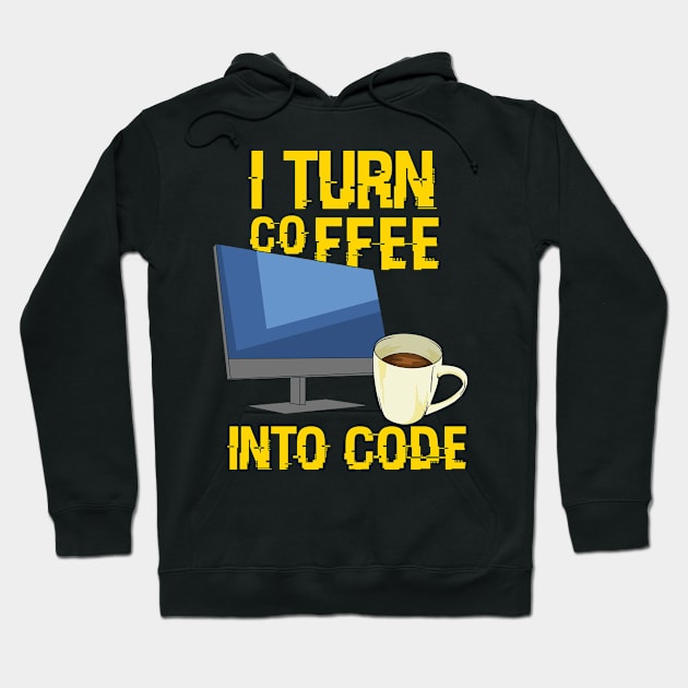 I Turn Coffee Into Code For Computer Programmer Hoodie by seiuwe